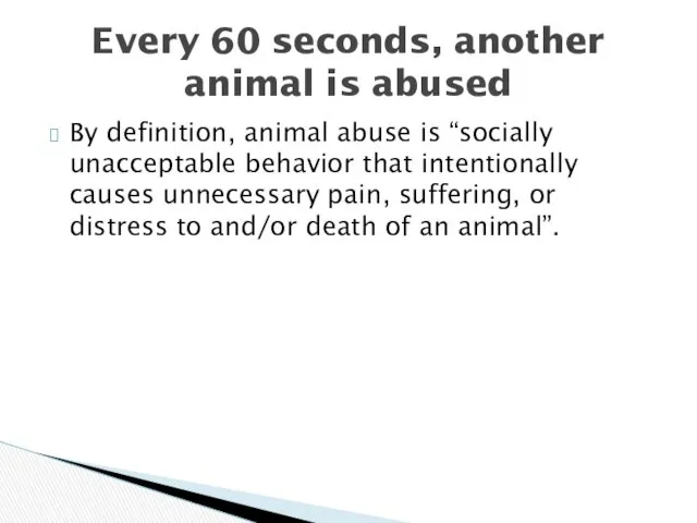 By definition, animal abuse is “socially unacceptable behavior that intentionally