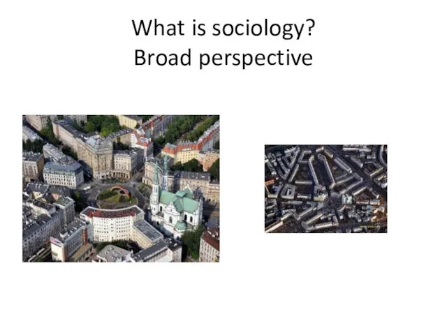 What is sociology? Broad perspective