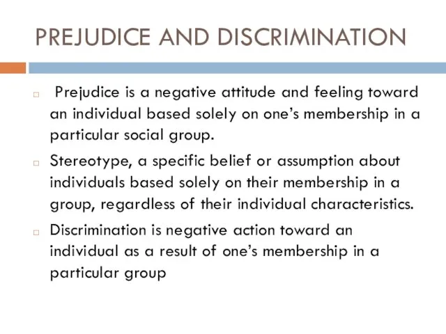 PREJUDICE AND DISCRIMINATION Prejudice is a negative attitude and feeling