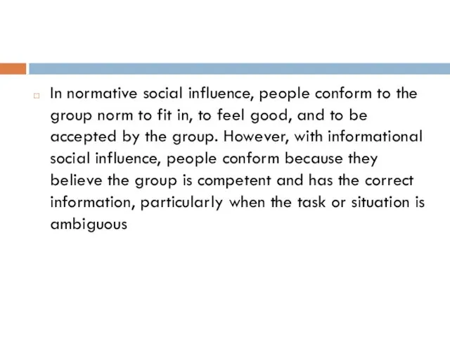 In normative social influence, people conform to the group norm