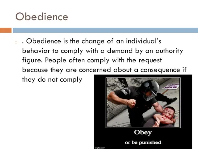 Obedience . Obedience is the change of an individual’s behavior