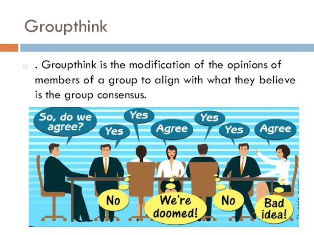 Groupthink . Groupthink is the modification of the opinions of