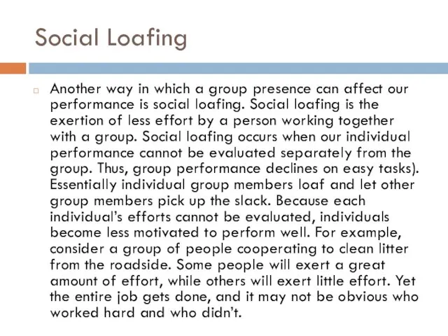 Social Loafing Another way in which a group presence can