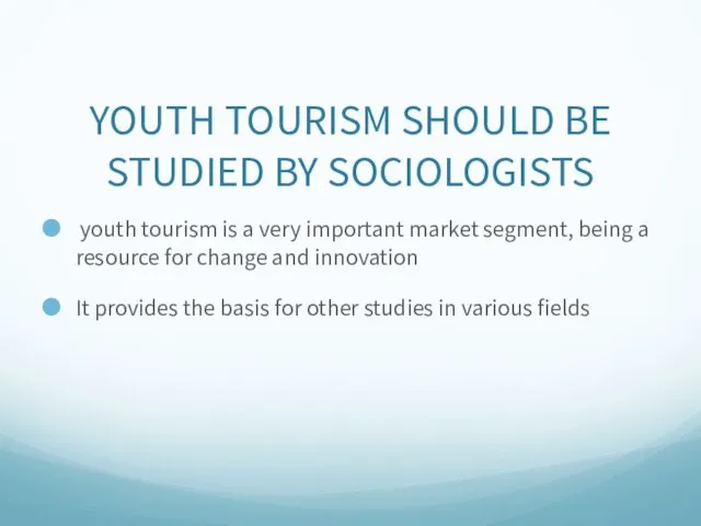 YOUTH TOURISM SHOULD BE STUDIED BY SOCIOLOGISTS youth tourism is