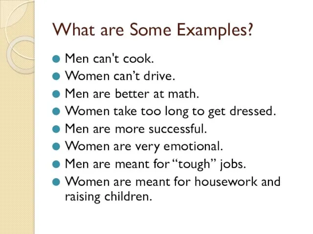 What are Some Examples? Men can't cook. Women can’t drive.