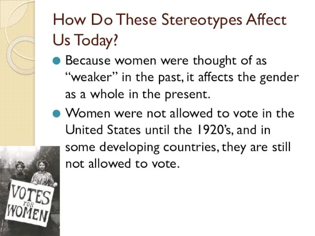 How Do These Stereotypes Affect Us Today? Because women were