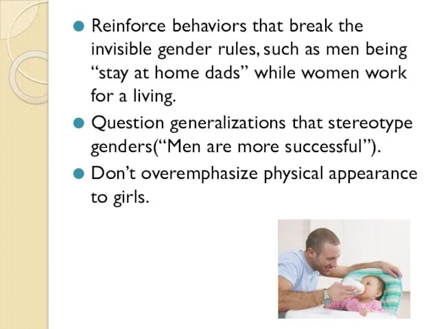 Reinforce behaviors that break the invisible gender rules, such as