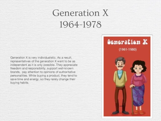 Generation X 1964-1978 Generation X is very individualistic. As a