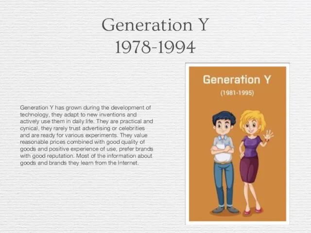 Generation Y 1978-1994 Generation Y has grown during the development