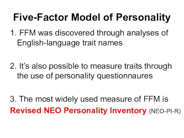 Five-Factor Model of Personality 1. FFM was discovered through analyses