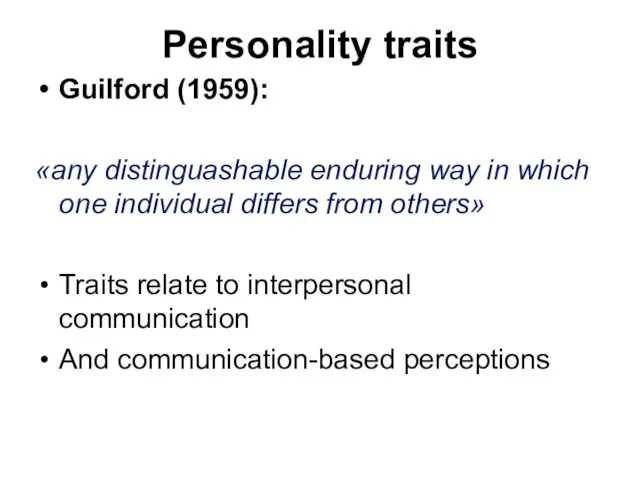 Personality traits Guilford (1959): «any distinguashable enduring way in which