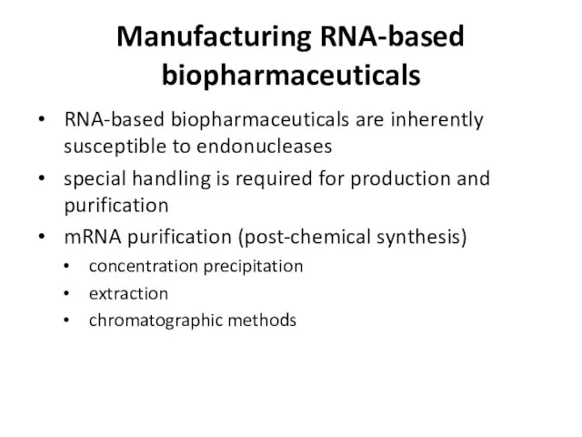 Manufacturing RNA-based biopharmaceuticals RNA-based biopharmaceuticals are inherently susceptible to endonucleases
