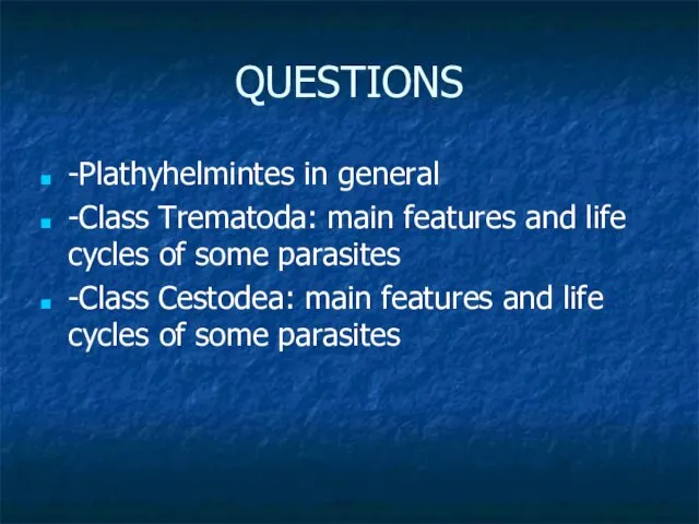 QUESTIONS -Plathyhelmintes in general -Class Trematoda: main features and life