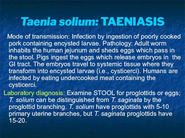 Taenia solium: TAENIASIS Mode of transmission: Infection by ingestion of