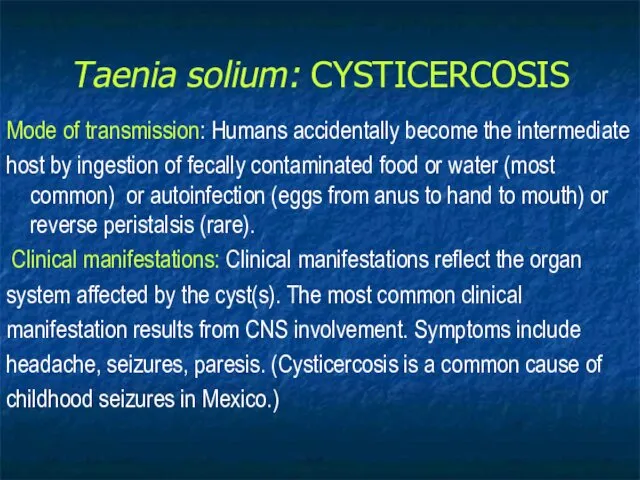Taenia solium: CYSTICERCOSIS Mode of transmission: Humans accidentally become the