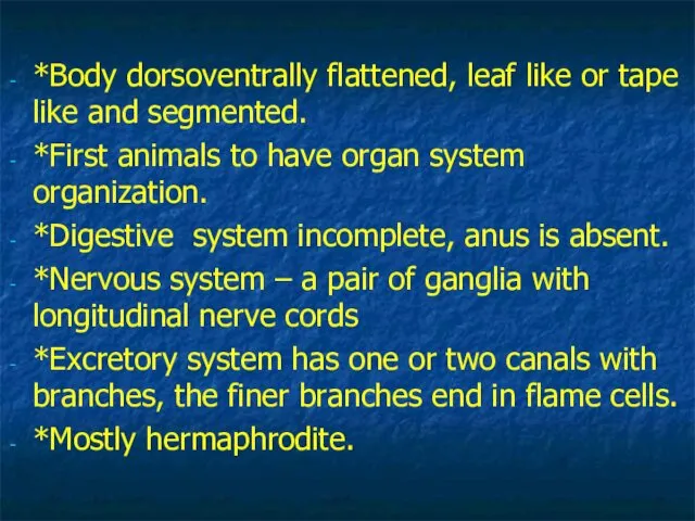 *Body dorsoventrally flattened, leaf like or tape like and segmented.