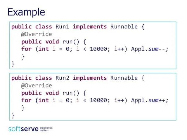 Example public class Run2 implements Runnable { @Override public void