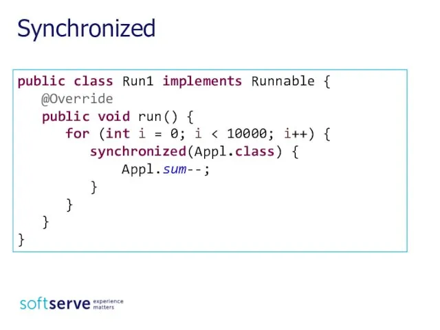Synchronized public class Run1 implements Runnable { @Override public void