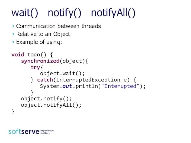 wait() notify() notifyAll() Communication between threads Relative to an Object