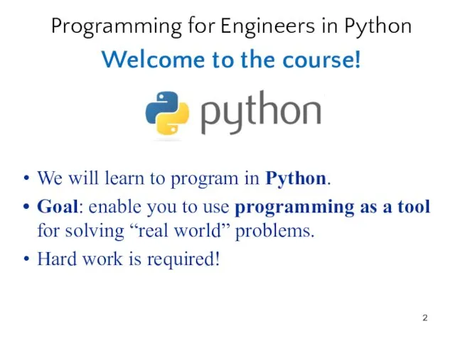 Programming for Engineers in Python Welcome to the course! We will learn to