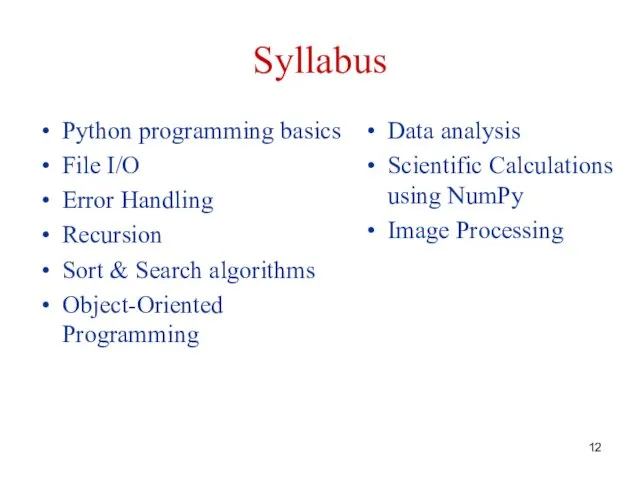 Syllabus Python programming basics File I/O Error Handling Recursion Sort & Search algorithms