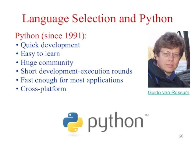 Language Selection and Python Python (since 1991): Quick development Easy to learn Huge