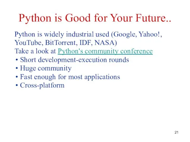 Python is Good for Your Future.. Python is widely industrial used (Google, Yahoo!,