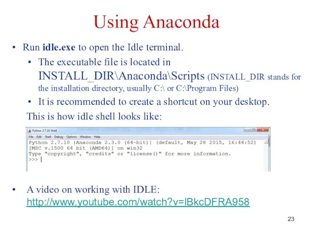 Using Anaconda Run idle.exe to open the Idle terminal. The executable file is