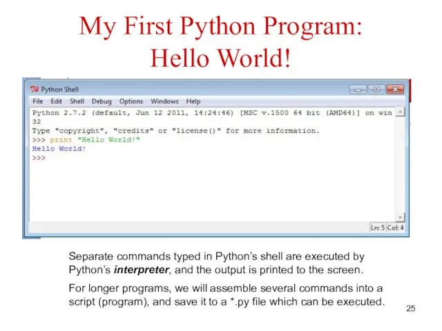 My First Python Program: Hello World! Separate commands typed in Python’s shell are