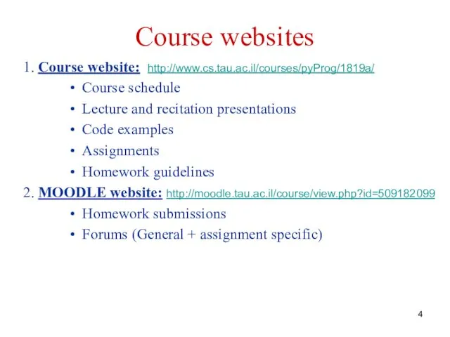 Course websites 1. Course website: http://www.cs.tau.ac.il/courses/pyProg/1819a/ Course schedule Lecture and recitation presentations Code