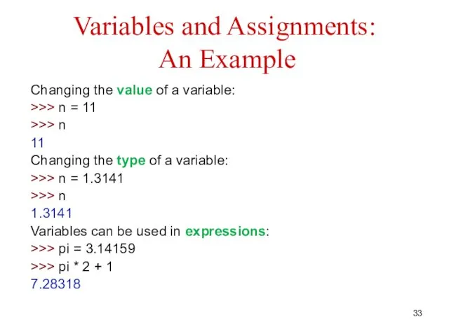 Variables and Assignments: An Example Changing the value of a variable: >>> n