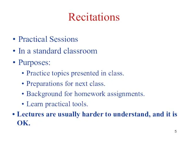 Recitations Practical Sessions In a standard classroom Purposes: Practice topics presented in class.