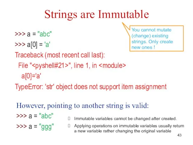 Strings are Immutable >>> a = "abc" >>> a[0] = 'a' Traceback (most