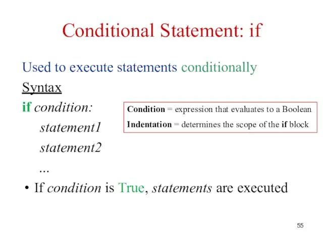Conditional Statement: if Used to execute statements conditionally Syntax if condition: statement1 statement2