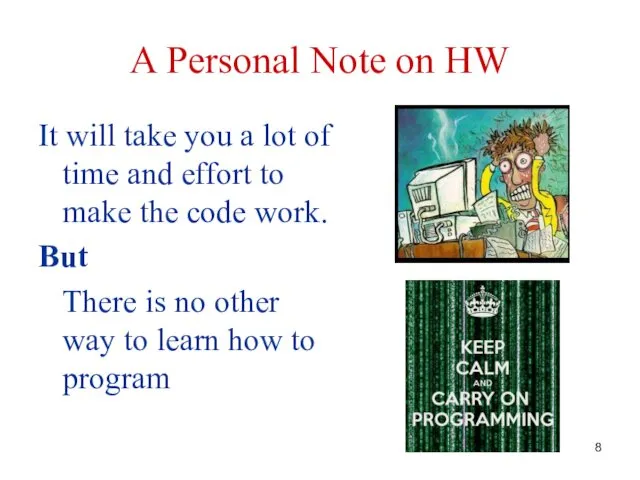 A Personal Note on HW It will take you a lot of time