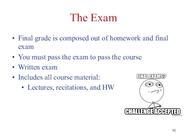 The Exam Final grade is composed out of homework and final exam You