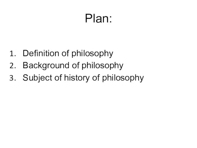 Plan: Definition of philosophy Background of philosophy Subject of history of philosophy