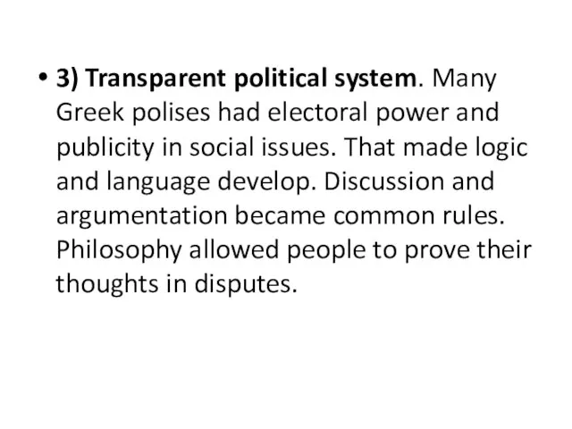 3) Transparent political system. Many Greek polises had electoral power