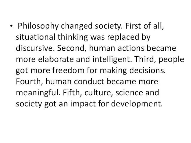 Philosophy changed society. First of all, situational thinking was replaced