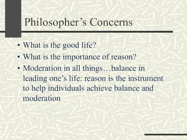 Philosopher’s Concerns What is the good life? What is the