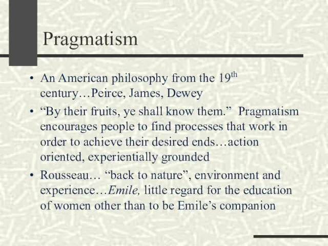 Pragmatism An American philosophy from the 19th century…Peirce, James, Dewey