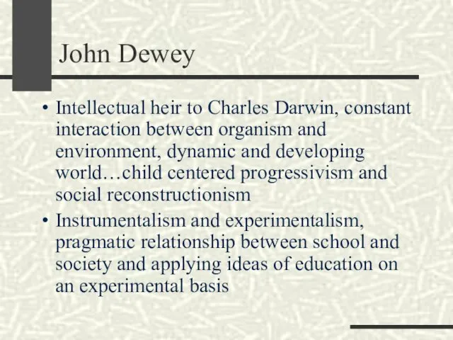 John Dewey Intellectual heir to Charles Darwin, constant interaction between