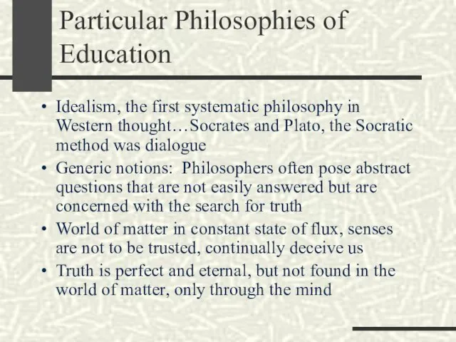 Particular Philosophies of Education Idealism, the first systematic philosophy in
