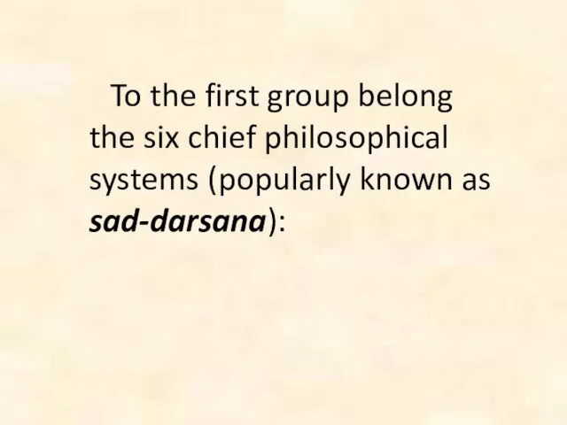 To the first group belong the six chief philosophical systems (popularly known as sad-darsana):