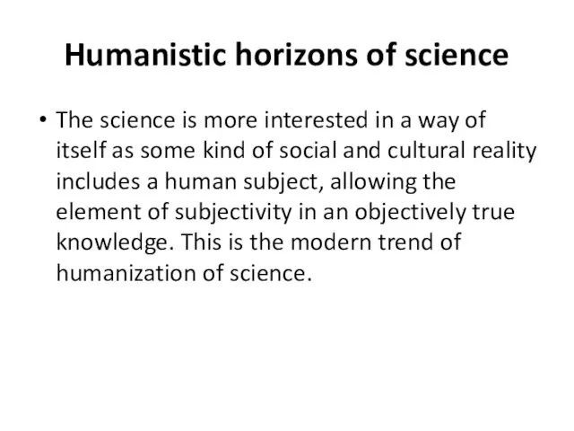 Humanistic horizons of science The science is more interested in
