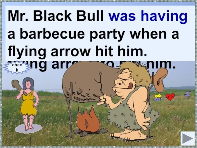 Mr. Black Bull (to have) a barbecue party when a