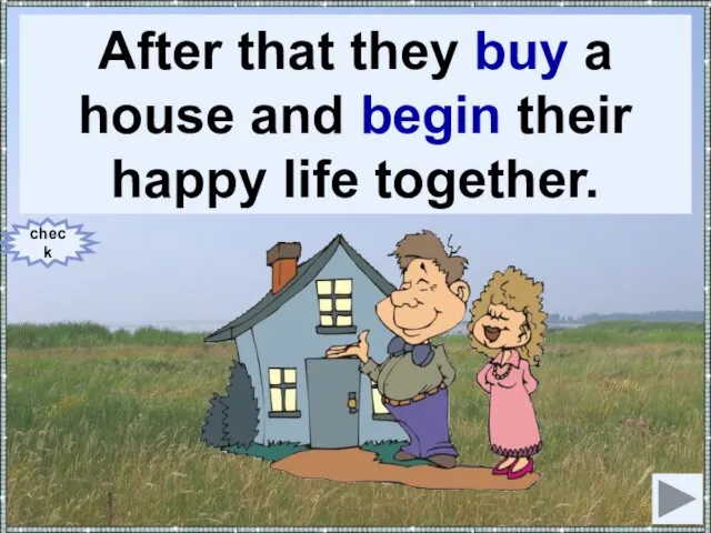 After that they (to buy) a house and (to begin)