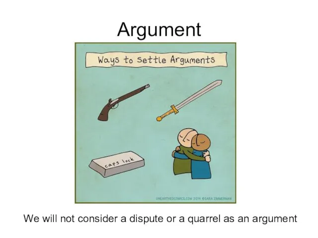 Argument We will not consider a dispute or a quarrel as an argument