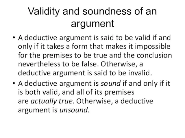 Validity and soundness of an argument A deductive argument is