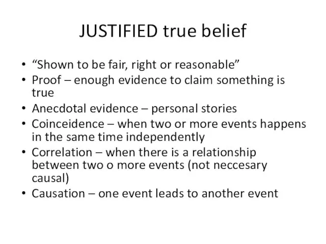 JUSTIFIED true belief “Shown to be fair, right or reasonable”